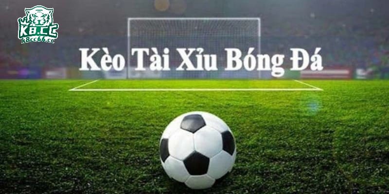 Kèo Tài Xỉu Bóng Đá Là Gì?