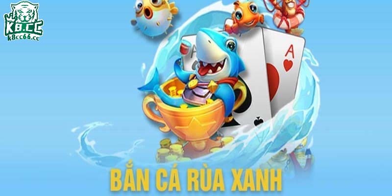 Tìm hiểu về tựa tựa game bắn cá rùa xanh